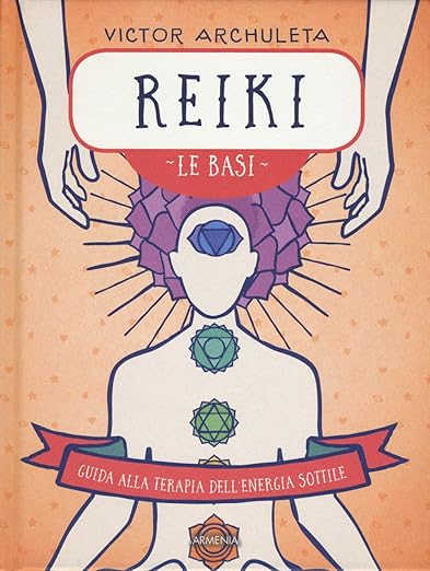 Reiki. Le basi. Guida alla terapia dell'energia sottile