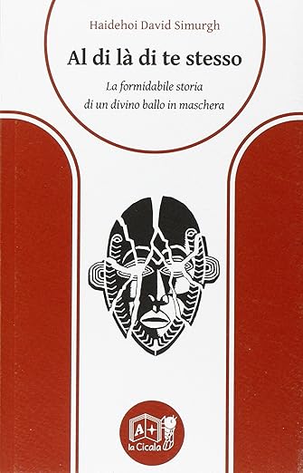 Al di là di te stesso. La formidabile storia di un divino ballo in maschera