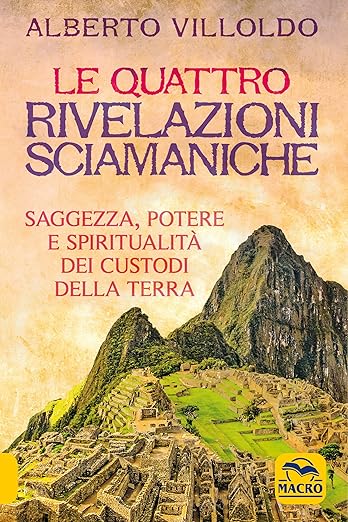 Le quattro rivelazioni sciamaniche. Saggezza, potere e spiritualità dei custodi della Terra