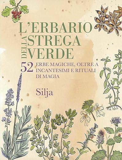 L'erbario della strega verde. 52 erbe magiche, oltre a incantesimi e rituali di magia