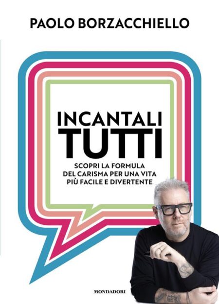 Incantali tutti. Scopri la formula del carisma per una vita più facile e divertente